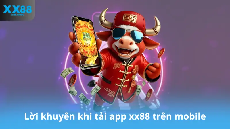Lời khuyên khi tải app xx88 trên mobile