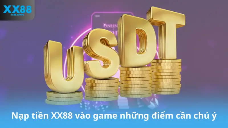 Nạp tiền XX88 vào game những điểm cần chú ý