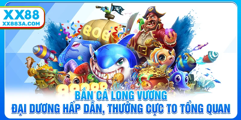 ban ca long vuong dai duong hap dan thuong cuc to