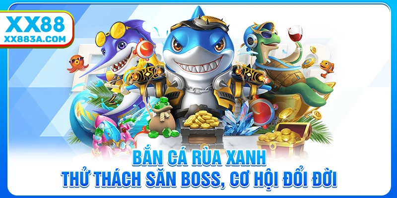 ban ca rua xanh thu thach san boss co hoi doi doi