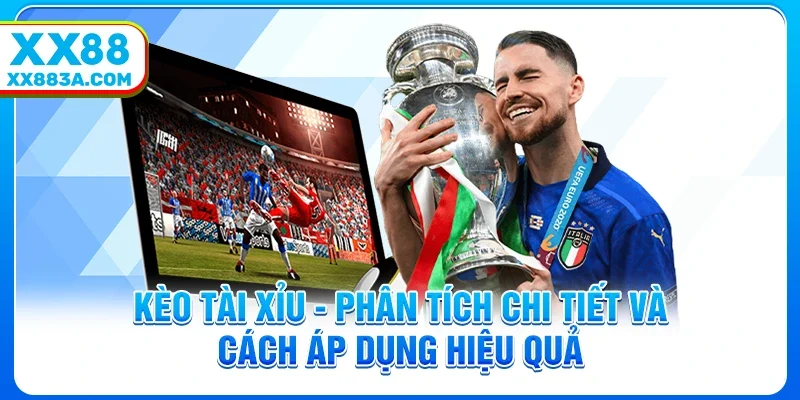 keo tai xiu phan tich chi tiet va cach ap dung hieu qua