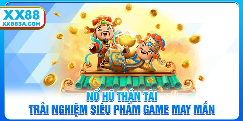 no hu than tai trai nghiem sieu pham game may man