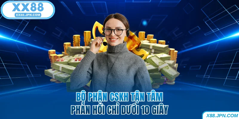 XX88 Lừa Đảo - Kiểm Chứng Hàng Loạt Tin Đồn Thất Thiệt 7 Bộ phận CSKH XX88 tận tâm, phản hồi chỉ dưới 10 giây